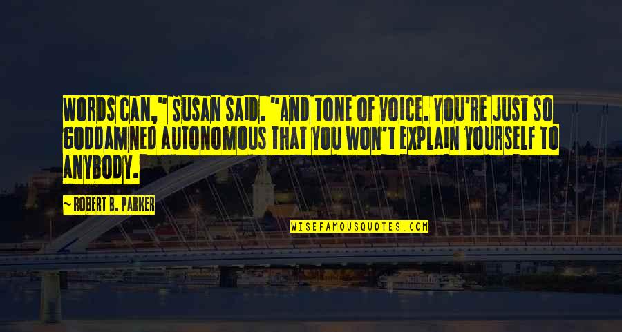 Psychiatrically Cleared Quotes By Robert B. Parker: Words can," Susan said. "And tone of voice. Psychiatrically Cleared Quotes By Robert B. Parker: Words can," Susan said. "And tone of voice.