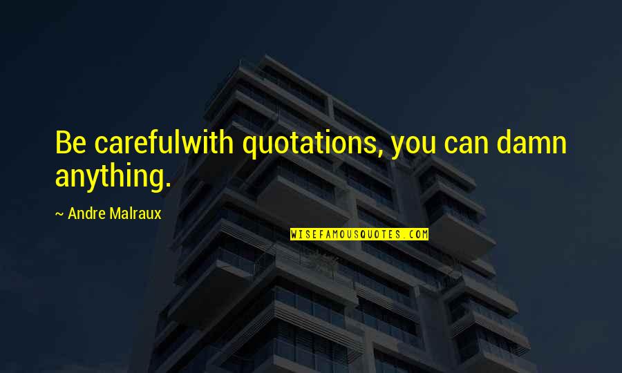 Psychiatrically Hospitalized Quotes By Andre Malraux: Be carefulwith quotations, you can damn anything. Psychiatrically Hospitalized Quotes By Andre Malraux: Be carefulwith quotations, you can damn anything.