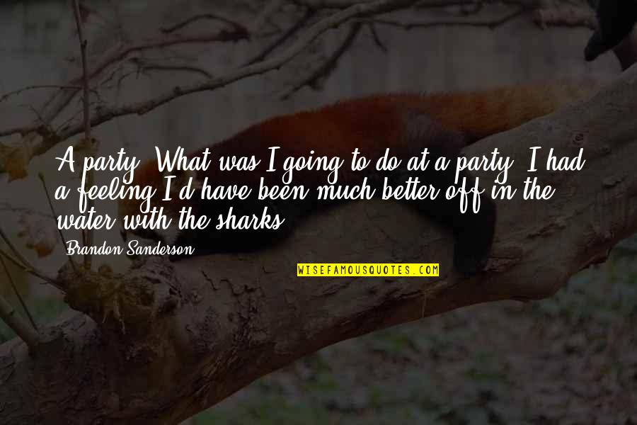 Psychiatrically Unstable Quotes By Brandon Sanderson: A party. What was I going to do Psychiatrically Unstable Quotes By Brandon Sanderson: A party. What was I going to do