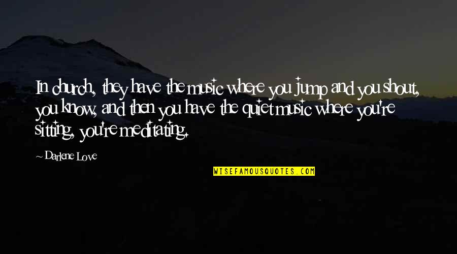 Psychiatrically Unstable Quotes By Darlene Love: In church, they have the music where you Psychiatrically Unstable Quotes By Darlene Love: In church, they have the music where you