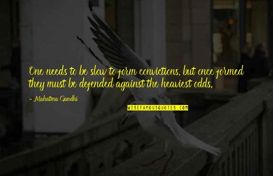 Psychiatrically Unstable Quotes By Mahatma Gandhi: One needs to be slow to form convictions, Psychiatrically Unstable Quotes By Mahatma Gandhi: One needs to be slow to form convictions,