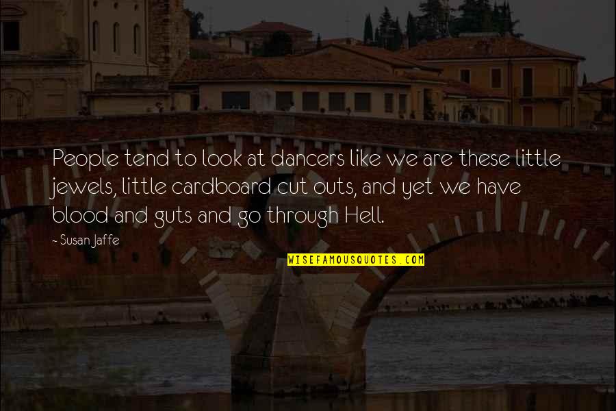 Psychiatrically Unstable Quotes By Susan Jaffe: People tend to look at dancers like we Psychiatrically Unstable Quotes By Susan Jaffe: People tend to look at dancers like we