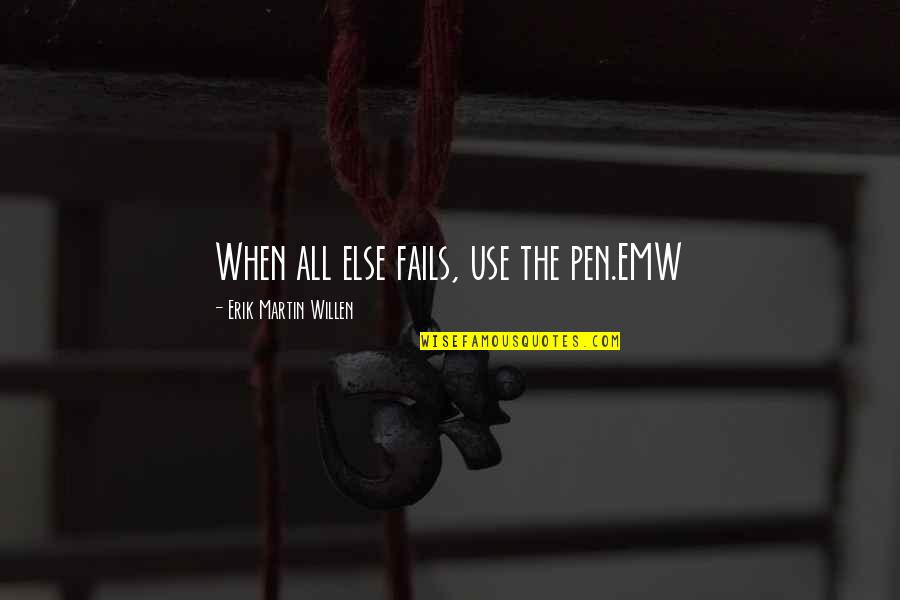 Psychiatriques Quotes By Erik Martin Willen: When all else fails, use the pen.EMW Psychiatriques Quotes By Erik Martin Willen: When all else fails, use the pen.EMW