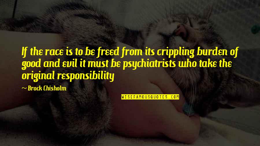 Psychiatrists Quotes By Brock Chisholm: If the race is to be freed from