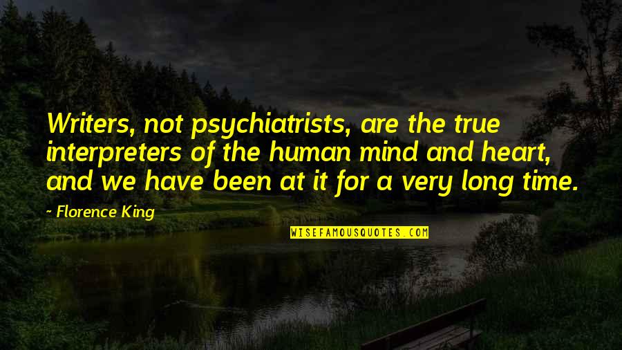 Psychiatrists Quotes By Florence King: Writers, not psychiatrists, are the true interpreters of