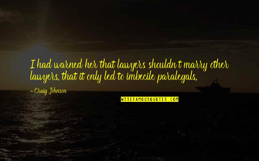 Psychiatry Funny Quotes By Craig Johnson: I had warned her that lawyers shouldn't marry