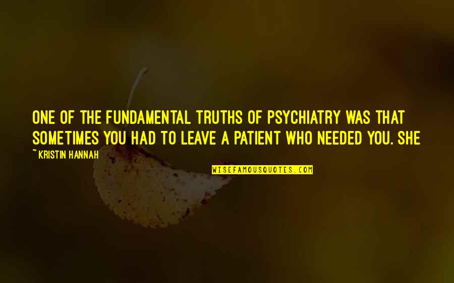 Psychiatry's Quotes By Kristin Hannah: One of the fundamental truths of psychiatry was