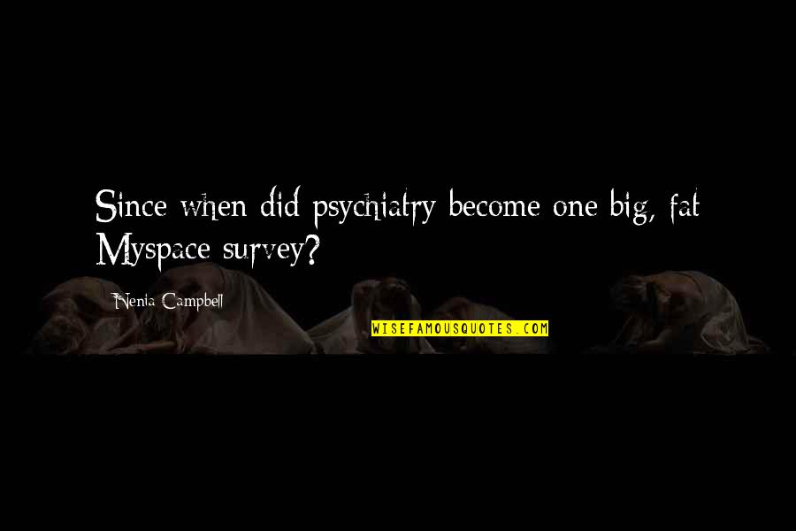 Psychiatry's Quotes By Nenia Campbell: Since when did psychiatry become one big, fat