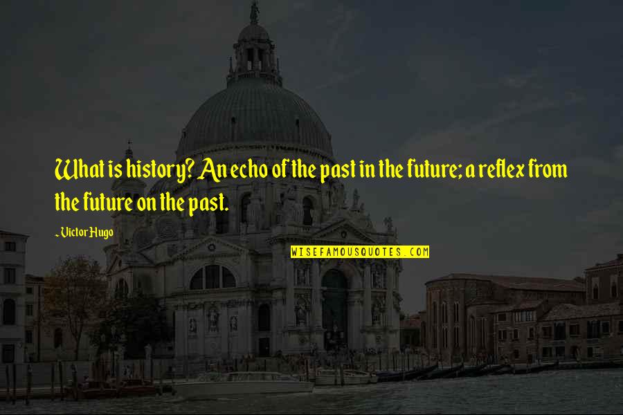 Psychic Connection Quotes By Victor Hugo: What is history? An echo of the past Psychic Connection Quotes By Victor Hugo: What is history? An echo of the past
