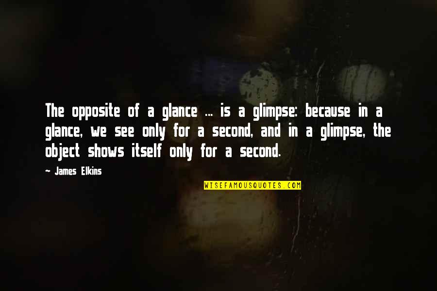 Psychic Empath Quotes By James Elkins: The opposite of a glance ... is a Psychic Empath Quotes By James Elkins: The opposite of a glance ... is a