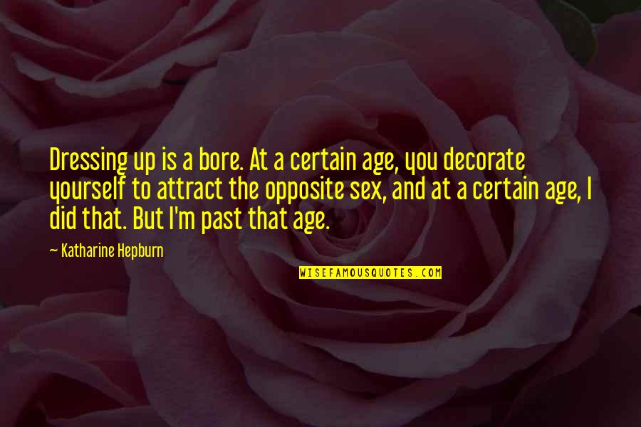 Psychic Empath Quotes By Katharine Hepburn: Dressing up is a bore. At a certain Psychic Empath Quotes By Katharine Hepburn: Dressing up is a bore. At a certain