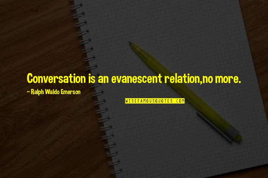 Psychic Empath Quotes By Ralph Waldo Emerson: Conversation is an evanescent relation,no more. Psychic Empath Quotes By Ralph Waldo Emerson: Conversation is an evanescent relation,no more.