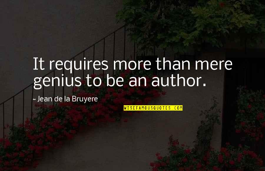 Psychic Occult Knowledge Quotes By Jean De La Bruyere: It requires more than mere genius to be Psychic Occult Knowledge Quotes By Jean De La Bruyere: It requires more than mere genius to be