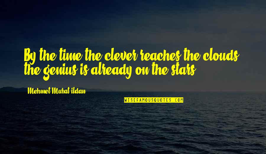 Psychic Occult Knowledge Quotes By Mehmet Murat Ildan: By the time the clever reaches the clouds, Psychic Occult Knowledge Quotes By Mehmet Murat Ildan: By the time the clever reaches the clouds,