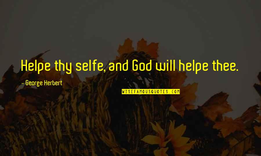 Psychic Pain Quotes By George Herbert: Helpe thy selfe, and God will helpe thee.