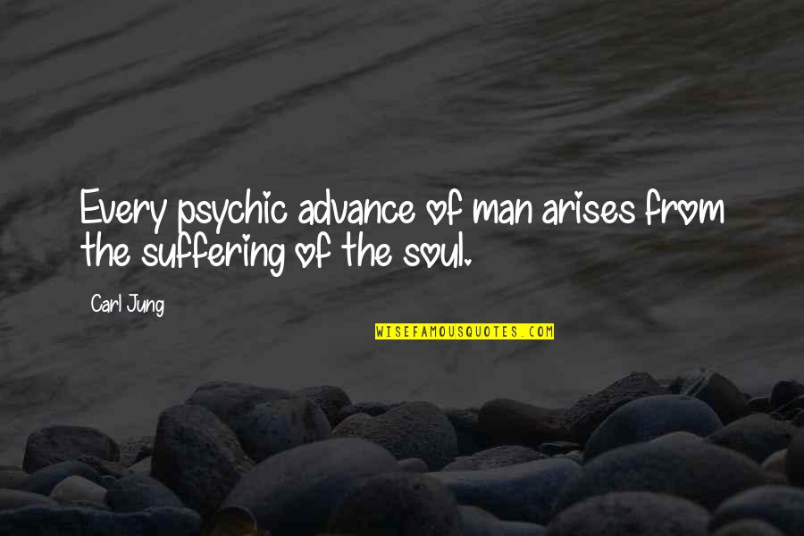 Psychic Quotes By Carl Jung: Every psychic advance of man arises from the