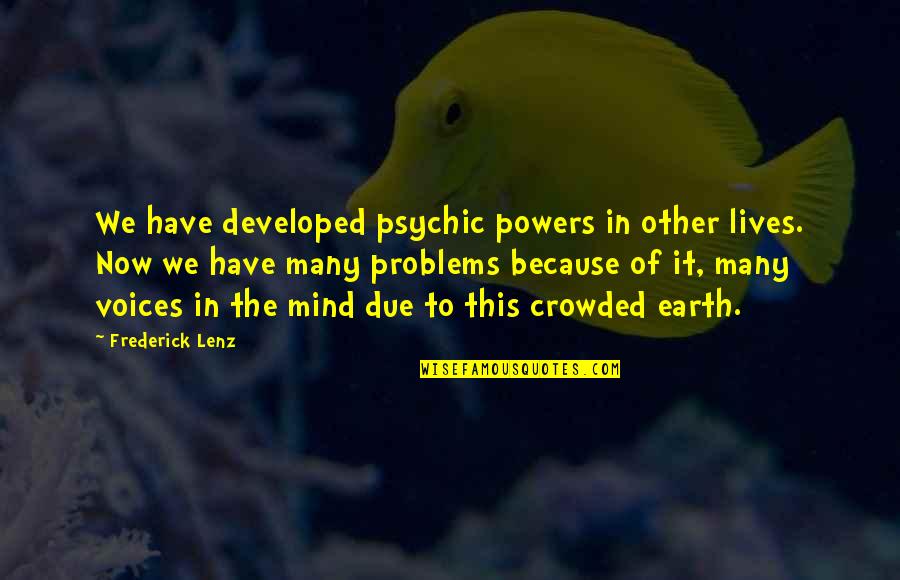 Psychic Quotes By Frederick Lenz: We have developed psychic powers in other lives.