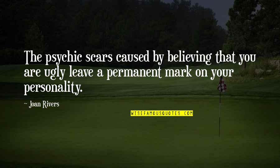 Psychic Quotes By Joan Rivers: The psychic scars caused by believing that you