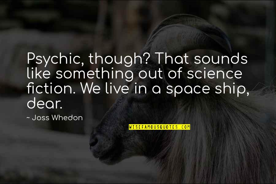 Psychic Quotes By Joss Whedon: Psychic, though? That sounds like something out of