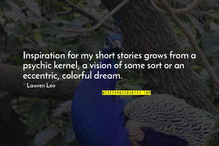 Psychic Quotes By Lawren Leo: Inspiration for my short stories grows from a