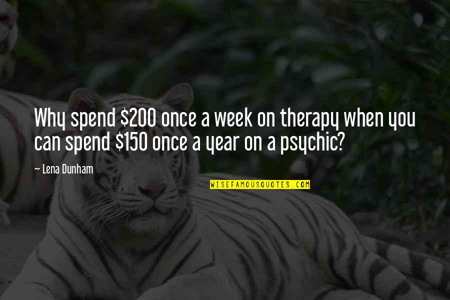 Psychic Quotes By Lena Dunham: Why spend $200 once a week on therapy