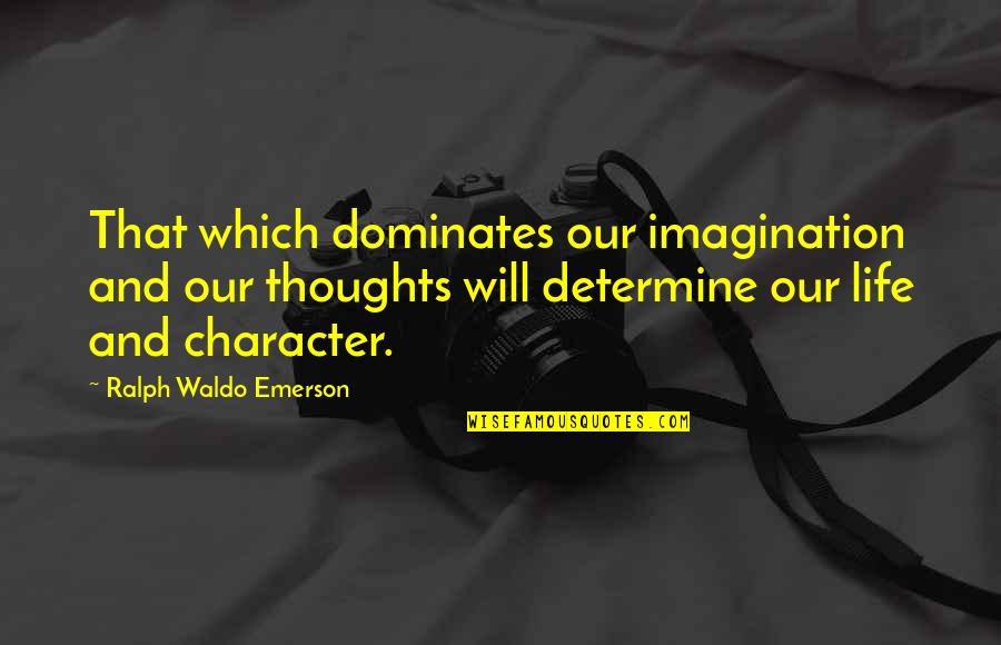 Psychic Vampire Quotes By Ralph Waldo Emerson: That which dominates our imagination and our thoughts Psychic Vampire Quotes By Ralph Waldo Emerson: That which dominates our imagination and our thoughts