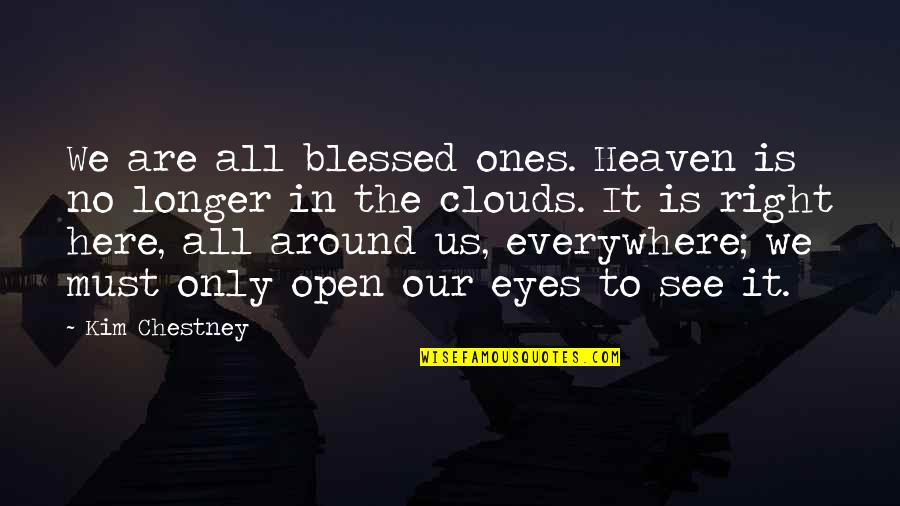 Psychic Workshop Quotes By Kim Chestney: We are all blessed ones. Heaven is no Psychic Workshop Quotes By Kim Chestney: We are all blessed ones. Heaven is no