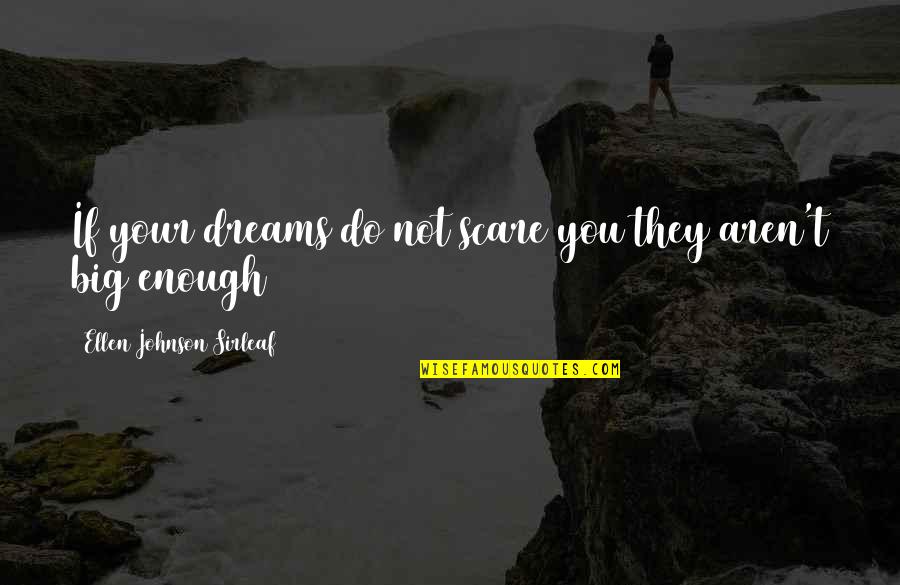 Psychical Distance Quotes By Ellen Johnson Sirleaf: If your dreams do not scare you they Psychical Distance Quotes By Ellen Johnson Sirleaf: If your dreams do not scare you they