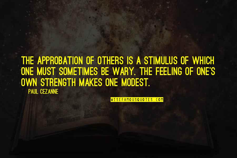Psychical Distance Quotes By Paul Cezanne: The approbation of others is a stimulus of Psychical Distance Quotes By Paul Cezanne: The approbation of others is a stimulus of