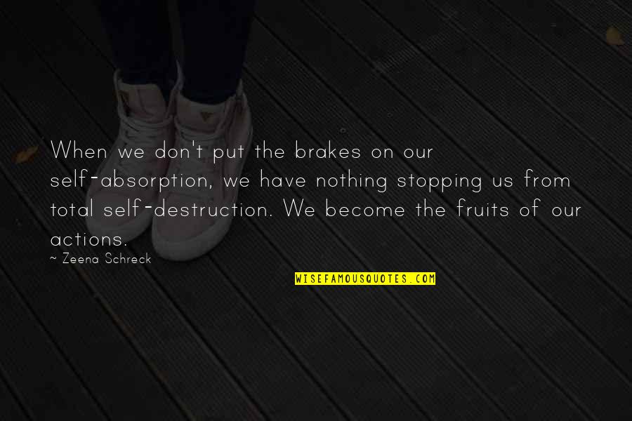 Psychical Distance Quotes By Zeena Schreck: When we don't put the brakes on our Psychical Distance Quotes By Zeena Schreck: When we don't put the brakes on our