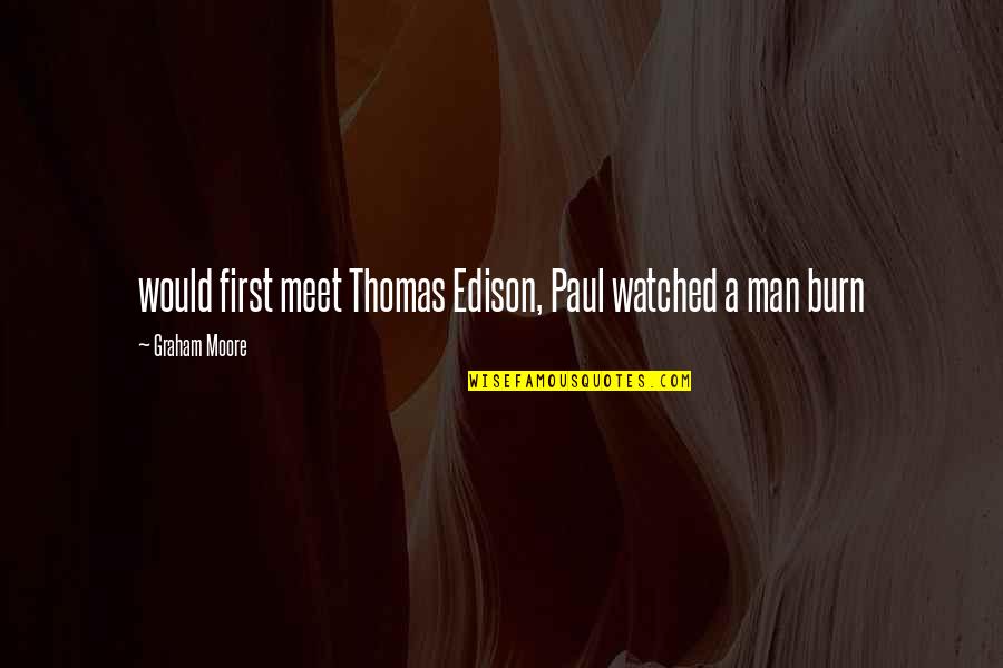 Psychical Pronunciation Quotes By Graham Moore: would first meet Thomas Edison, Paul watched a Psychical Pronunciation Quotes By Graham Moore: would first meet Thomas Edison, Paul watched a