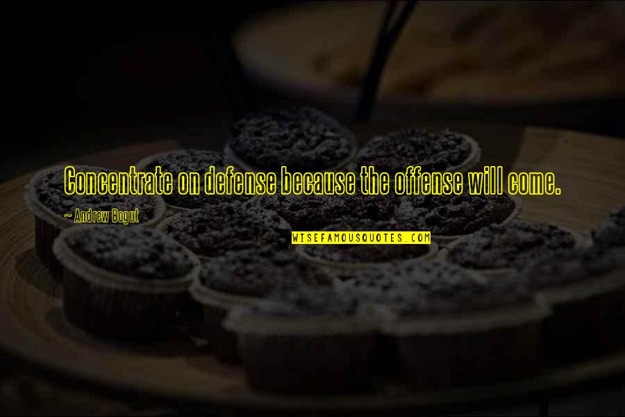 Psychick Bible Quotes By Andrew Bogut: Concentrate on defense because the offense will come.