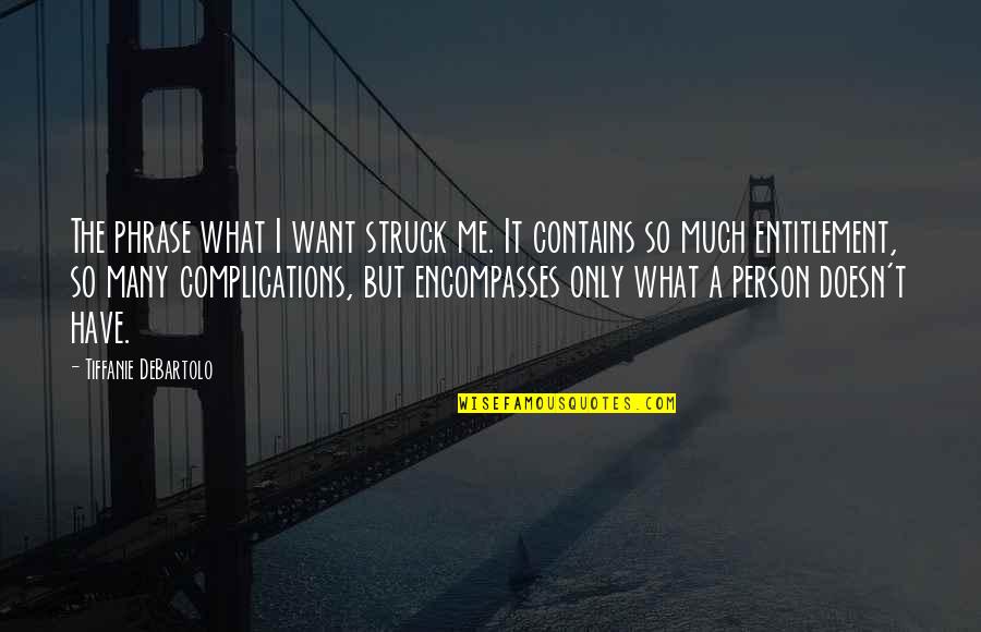 Psychlos Quotes By Tiffanie DeBartolo: The phrase what I want struck me. It