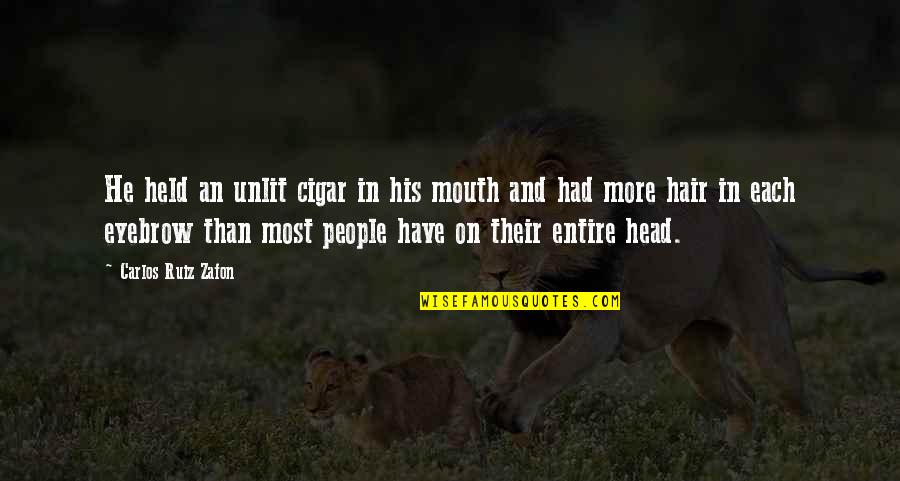 Psycho Crazy Quotes By Carlos Ruiz Zafon: He held an unlit cigar in his mouth