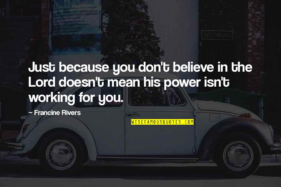 Psycho Ex Gf Quotes By Francine Rivers: Just because you don't believe in the Lord
