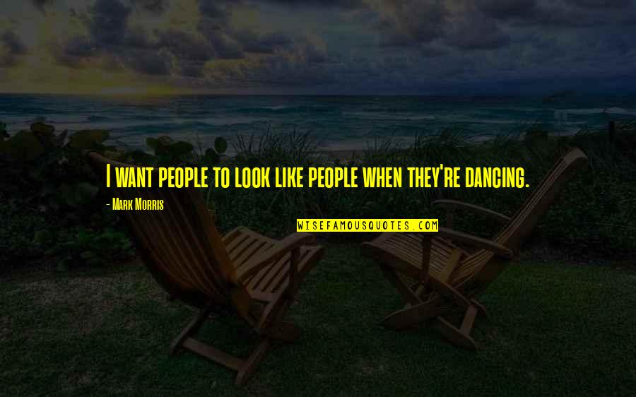 Psycho Love Quotes Quotes By Mark Morris: I want people to look like people when