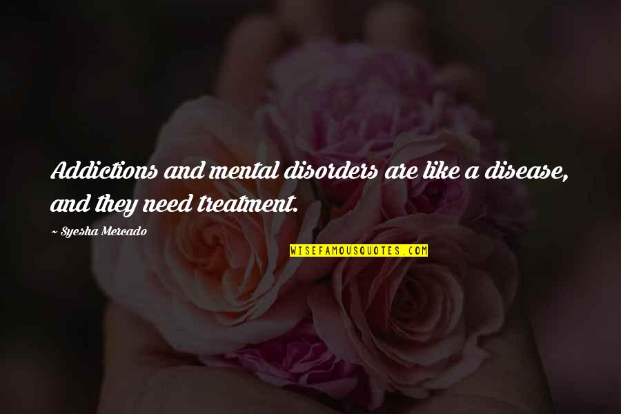 Psycho Mantis Quotes By Syesha Mercado: Addictions and mental disorders are like a disease,