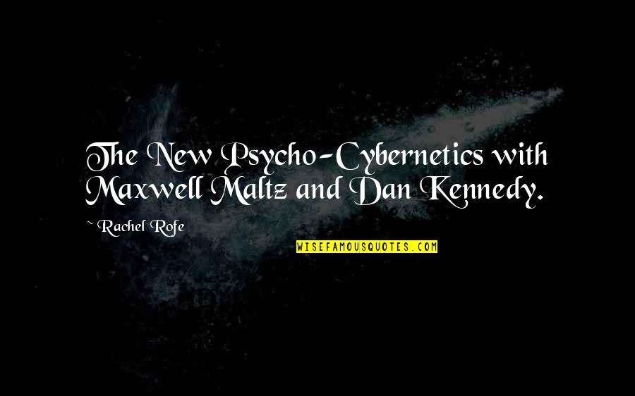 Psycho Quotes By Rachel Rofe: The New Psycho-Cybernetics with Maxwell Maltz and Dan