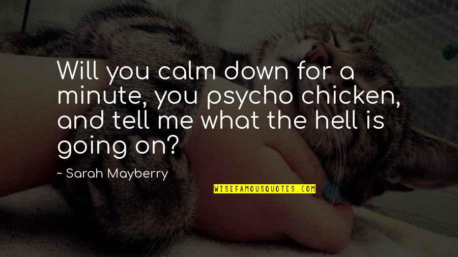 Psycho Quotes By Sarah Mayberry: Will you calm down for a minute, you