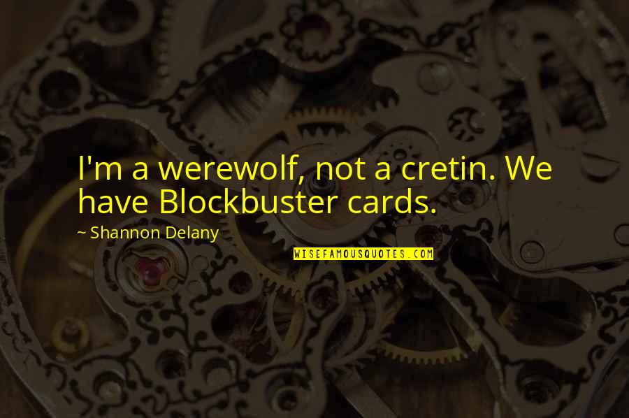 Psycho Surgeons Near Quotes By Shannon Delany: I'm a werewolf, not a cretin. We have