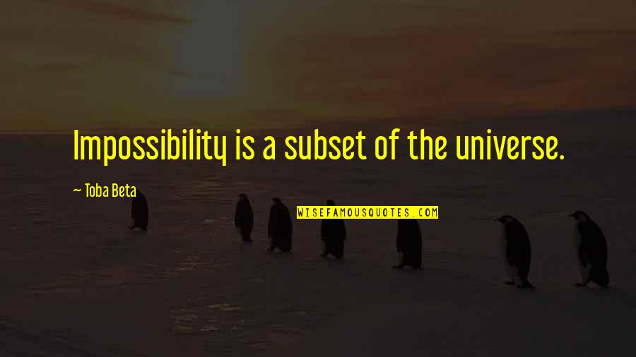 Psycho Surgeons Near Quotes By Toba Beta: Impossibility is a subset of the universe. Psycho Surgeons Near Quotes By Toba Beta: Impossibility is a subset of the universe.