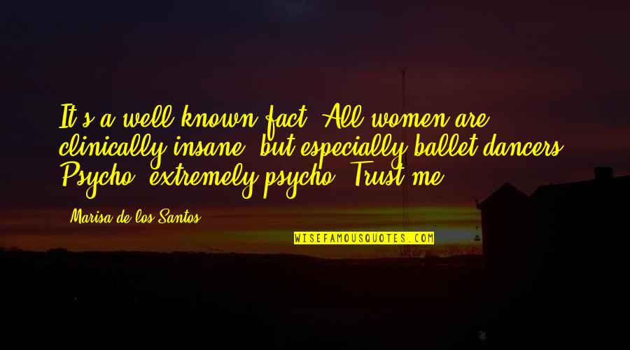 Psycho Women Quotes By Marisa De Los Santos: It's a well-known fact. All women are clinically