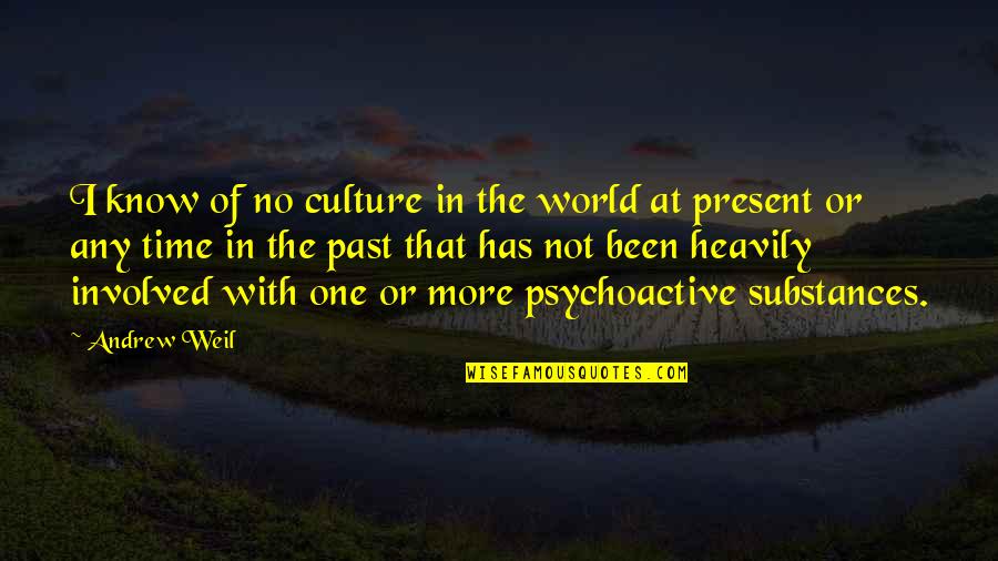 Psychoactive Quotes By Andrew Weil: I know of no culture in the world