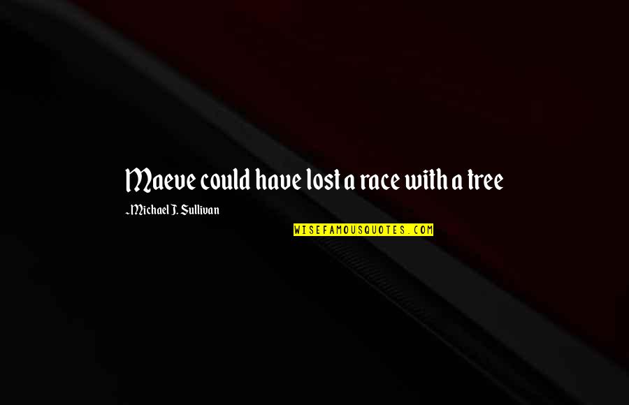 Psychoanalysis Quote Quotes By Michael J. Sullivan: Maeve could have lost a race with a