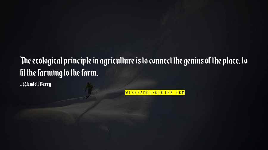 Psychoanalyst Erikson Quotes By Wendell Berry: The ecological principle in agriculture is to connect Psychoanalyst Erikson Quotes By Wendell Berry: The ecological principle in agriculture is to connect