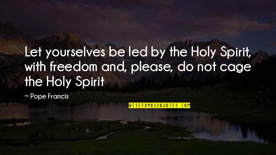Psychoanalyst Near Quotes By Pope Francis: Let yourselves be led by the Holy Spirit,