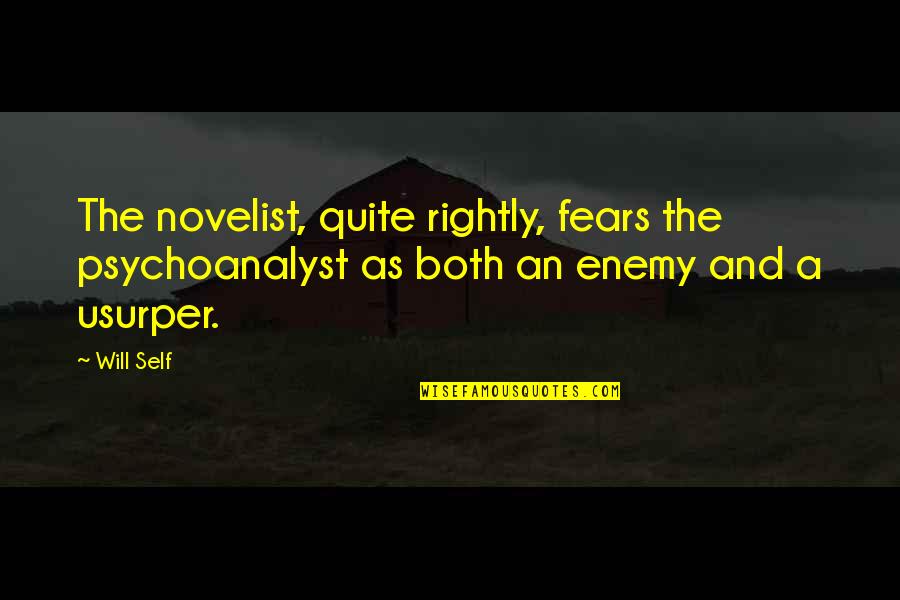 Psychoanalyst Quotes By Will Self: The novelist, quite rightly, fears the psychoanalyst as