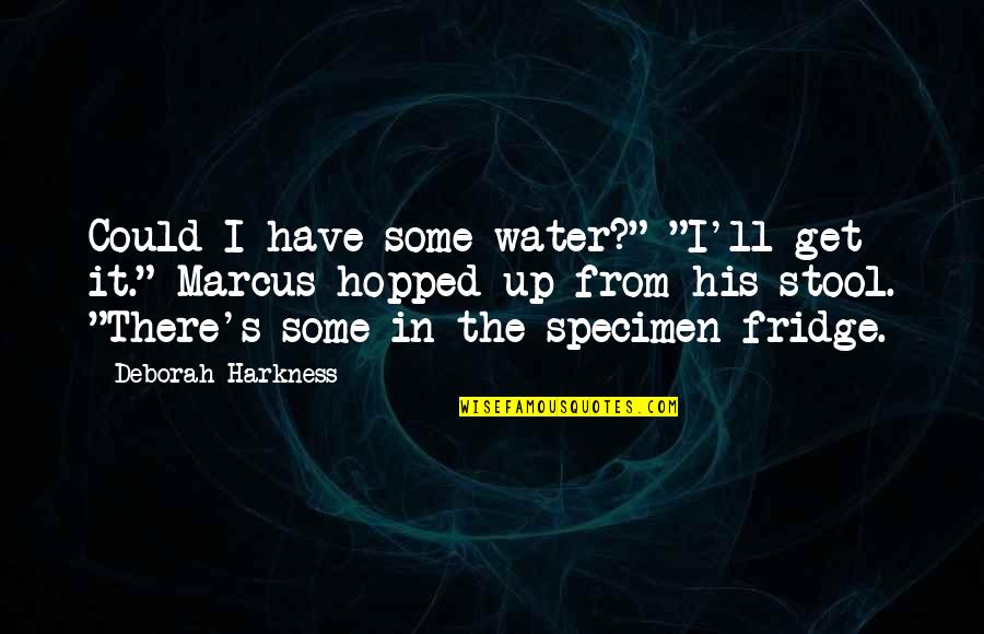 Psychoanalyst's Quotes By Deborah Harkness: Could I have some water?" "I'll get it."