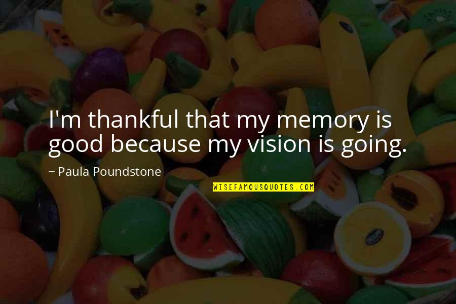 Psychoanalytic Perspective Quotes By Paula Poundstone: I'm thankful that my memory is good because
