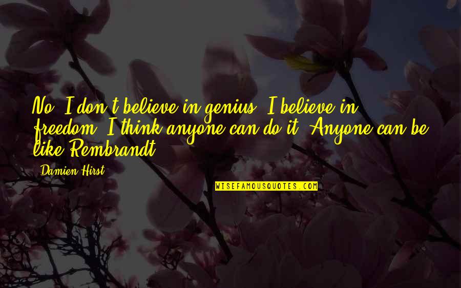 Psychoanalytic Quotes By Damien Hirst: No, I don't believe in genius. I believe